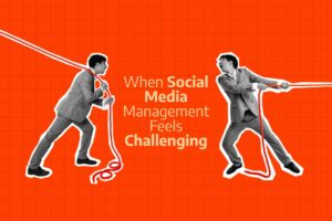 When Social Media Management Feels Challenging