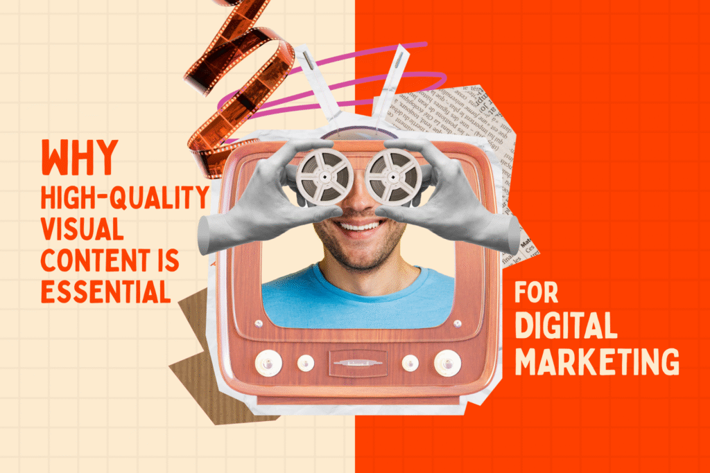 Importance of High Quality Visual Content in Digital Marketing