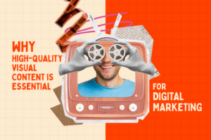 Importance of High Quality Visual Content in Digital Marketing