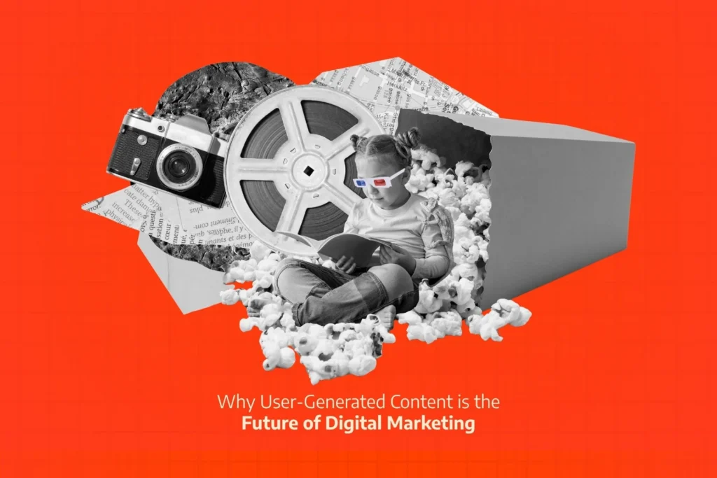User-Generated Content is the Future of Digital Marketing